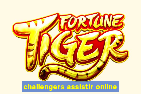 challengers assistir online